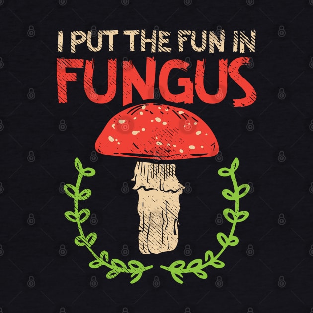 I Put Fun In Fungus by maxdax